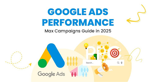 Google Ads Performance Max Campaigns Guide in 2025