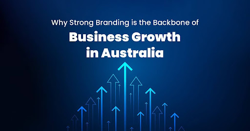 Why Strong Branding is the Backbone of Business Growth in Australia