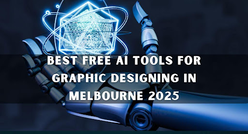 Best Free AI Tools for Graphic Designing in Melbourne 2025